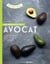 Les bienfaits de l'avocat - 40 recettes délicieuses et saines