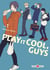 Play it cool, guys Tome 1