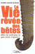 La vie revee des betes - elles ne sont pas ce que nous croyons