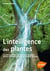 L'intelligence des plantes - les découvertes qui révolutionnent notre compréhension du monde végétal