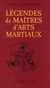 Legendes de maitres d'arts martiaux