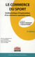 Le commerce du sport - guide pratique d'implantation d'un commerce specialisé sport (2e édition)