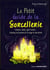 Le petit guide de la sorcellerie - cristaux, tarot, cycle lunaire... Explorez les pouvoirs de la magie et des rituels