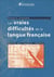 Les vraies difficultés de la langue française