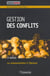 Gestion des conflits. 4e edition. la communication a l'epreuve