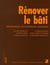 Rénover le bati -  maintenance, reconversion, extension
