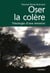 Oser la colère - théologie d'une émotion