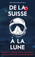 De la Suisse à la Lune - du velcro à oméga, 50 ans d'innovation suisse au service de la conquête spatiale
