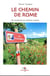 Le chemin de rome - la via francigena de lausanne au vatican à pieds