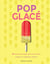 Pop glacé - 50 délices glacés aux fruits frais