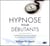 Hypnose pour débutants - atteignez de plus hauts niveaux de conscience et de réussite
