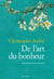 De l'art du bonheur - apprendre à vivre heureux