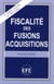 FISCALITÉ DES FUSIONS ACQUISIONS - 4ÈME ÉDITION