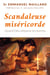 Scandaleuse miséricorde - quand Dieu dépasse les bornes