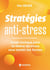 Stratégies anti-stress : Guide tactique pour se libérer du stress sous toutes ses formes