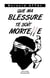Que ma blessure te soit mortelle
