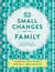 52 small changes for the family : build confidence reinforce good habits create empathy increase