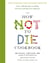 How not to die cookbook - over 100 recipes to help prevent and reverse disease