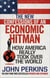 THE NEW CONFESSIONS OF AN ECONOMIC HIT MAN - HOW AMERICA REALLY TOOK OVER THE WORLD