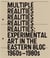 Multiple realities: experimental art in the eastern bloc 1960s-1980s