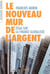 Le nouveau mur de l'argent - essai sur la finance globalisée