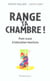 Range ta chambre !