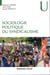 Sociologie politique du syndicalisme - introduction à l'analyse sociologique des syndicats