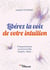 Libérez la voix de votre intuition - pressentiments, synchronicites, insights, rêves