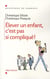 Élever un enfant, c'est pas si compliqué !