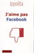J'aime pas Facebook