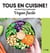 Tous en cuisine ! : vegan facile