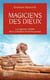 Magiciens des dieux - la sagesse oubliee de la civilisation terrestre perdue