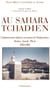 Au Sahara tchadien - l'administration militaire au moment de l'Indépendance - Borkou, Ennedi, Tibesti (1955-1963)