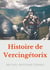 Histoire de Vercingetorix - vérités et légendes sur la figure d'un héros national