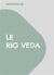 Le Rig Veda : Traduction complète en français