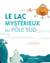 Le lac mystérieux du Pôle Sud