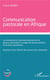 Communication  pastorale en Afrique - les fondements communicationnels de la gestion paroissiale à l'usage des jeunes prêtres... et de leurs paroissiens - esquisse d'une théorie de la praxis de communion