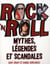 Rock'n'roll - mythes, légendes et scandales
