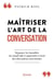 Maîtriser l'art de la conversation : Dépasser les banalités du small talk et apprendre à tenir des discussions percutantes