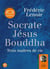 Socrate, Jésus, Bouddha - trois maîtres de vie