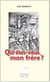 Qui êtes-vous mon frère ?