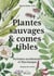 Plantes sauvages & comestibles : pyrénées occidentales et pays basque - bouquet de recettes