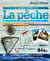 Le grand livre de la pêche - le matériel, les appâts et les leurres - les espèces - les techniques - les lieux