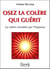 Osez la colère qui guérit - la colère revisitée par l'hypnose