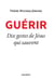 Guérir - 10 gestes de Jésus qui sauvent