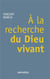 À la recherche du Dieu vivant