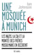 Une mosquée à Munich - les nazis, la CIA et la montée des frères musulmans en Occident