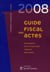 Guide fiscal des actes - engagements, droits de mutation, formules, émoluments (édition 2008)