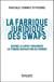 Le juriste et les swaps - quand le droit organise la financiarisation du monde