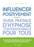 Influencer positivement - guide pratique d'hypnose conversationnelle pour tous